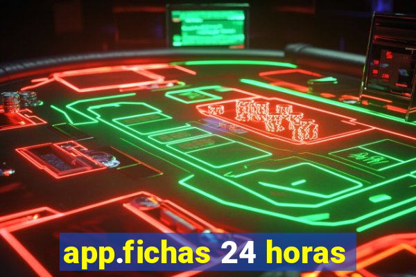 app.fichas 24 horas