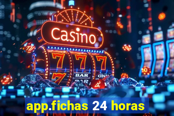 app.fichas 24 horas