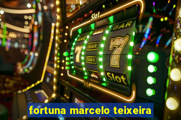 fortuna marcelo teixeira