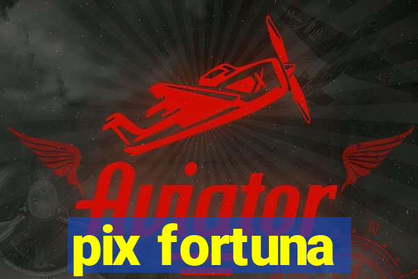 pix fortuna