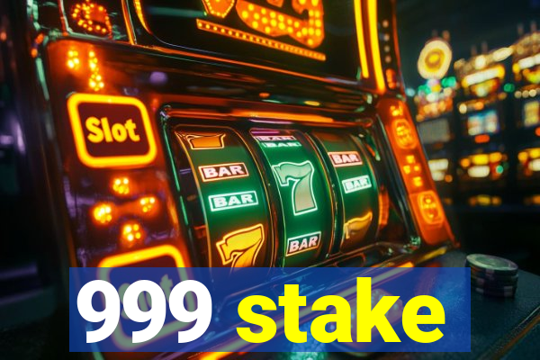 999 stake