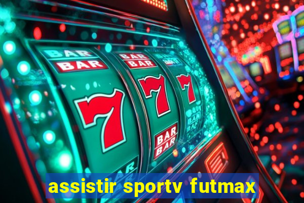 assistir sportv futmax