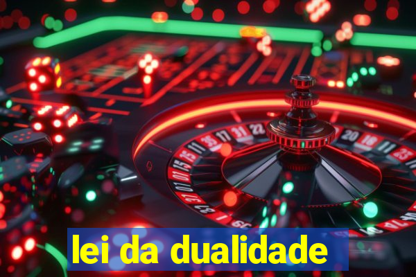 lei da dualidade