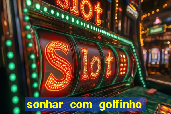 sonhar com golfinho jogo do bicho