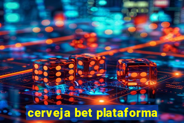 cerveja bet plataforma