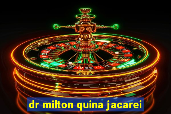 dr milton quina jacarei