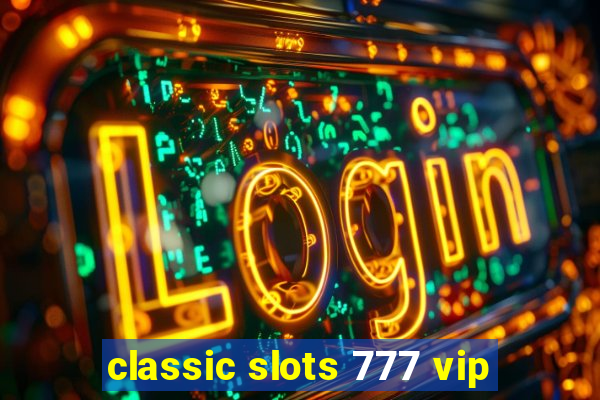 classic slots 777 vip