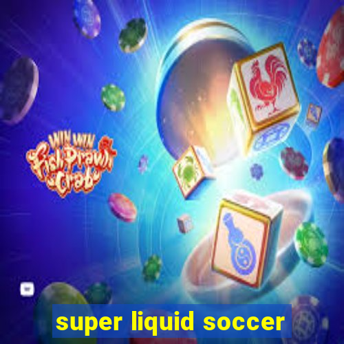 super liquid soccer