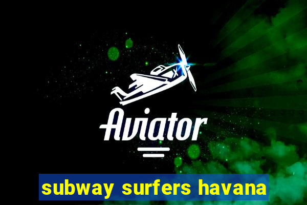 subway surfers havana