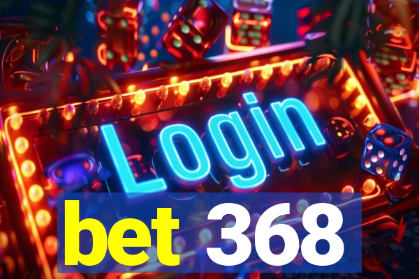 bet 368