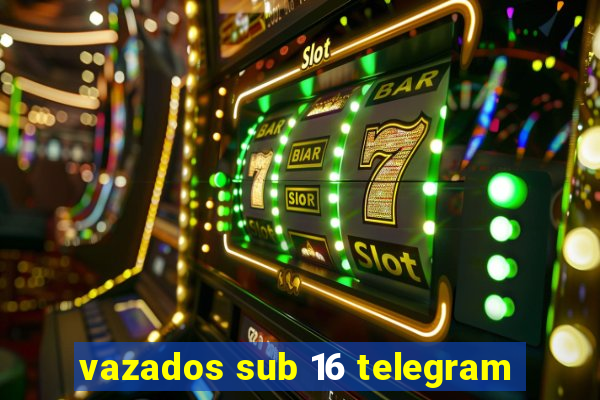 vazados sub 16 telegram