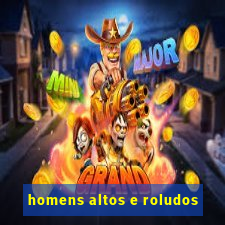 homens altos e roludos