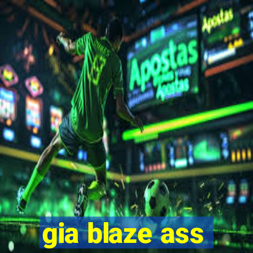 gia blaze ass