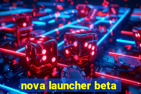 nova launcher beta