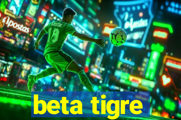 beta tigre