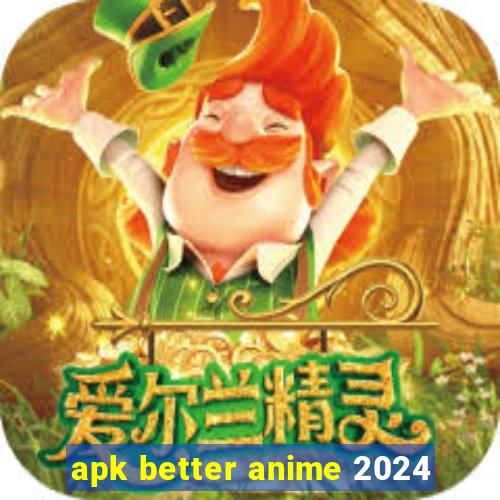 apk better anime 2024