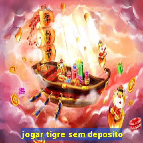 jogar tigre sem deposito