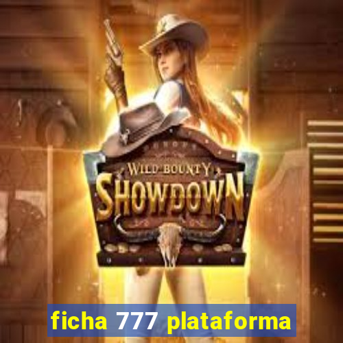 ficha 777 plataforma