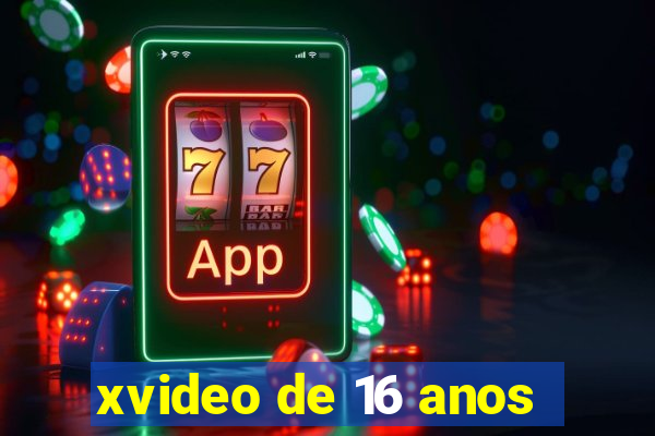 xvideo de 16 anos