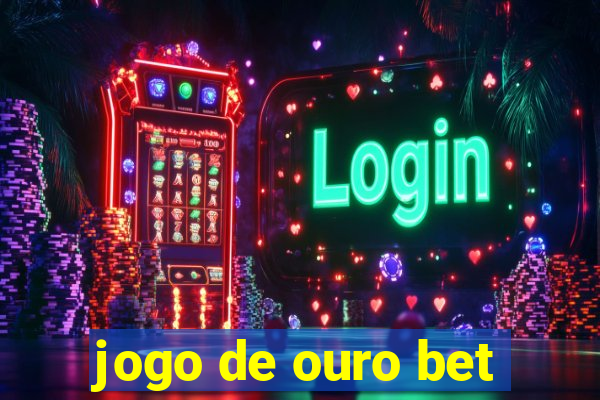 jogo de ouro bet