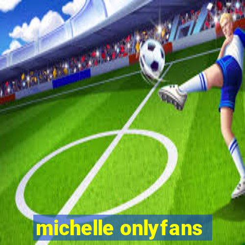 michelle onlyfans