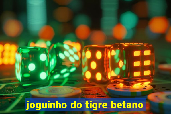 joguinho do tigre betano