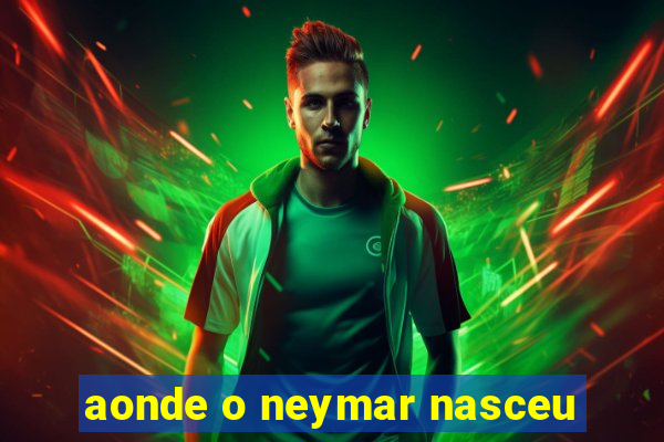 aonde o neymar nasceu