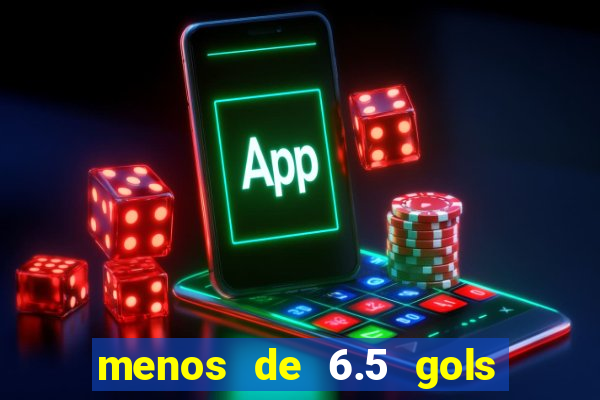 menos de 6.5 gols o que significa