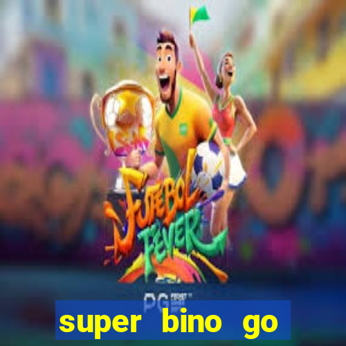 super bino go dinheiro infinito 2024