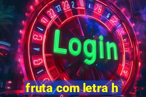 fruta com letra h