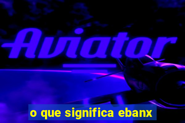 o que significa ebanx