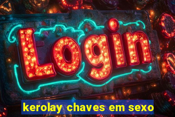 kerolay chaves em sexo