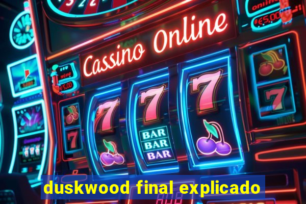 duskwood final explicado