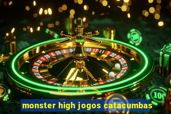 monster high jogos catacumbas