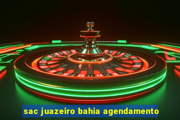 sac juazeiro bahia agendamento