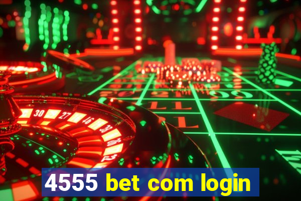 4555 bet com login