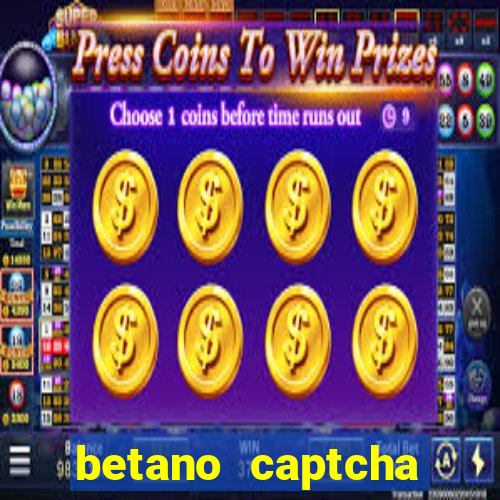 betano captcha security check