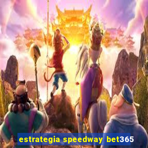 estrategia speedway bet365