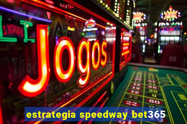 estrategia speedway bet365