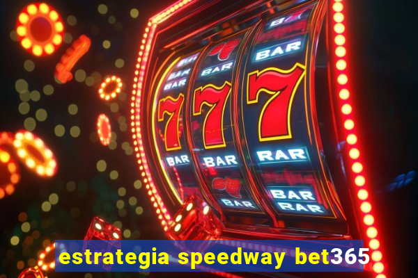 estrategia speedway bet365