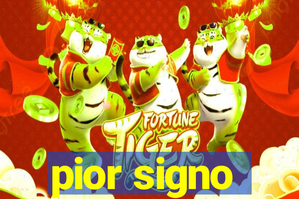 pior signo