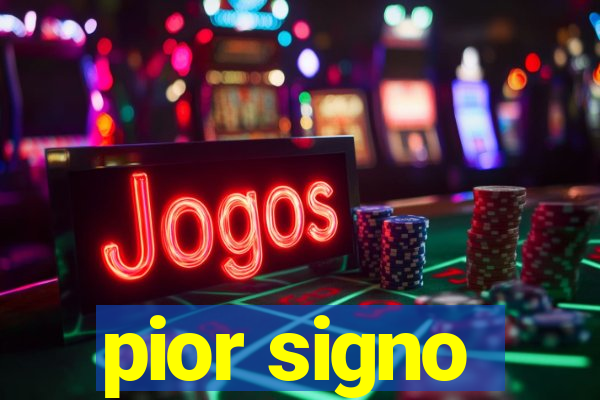 pior signo