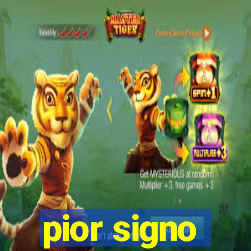 pior signo