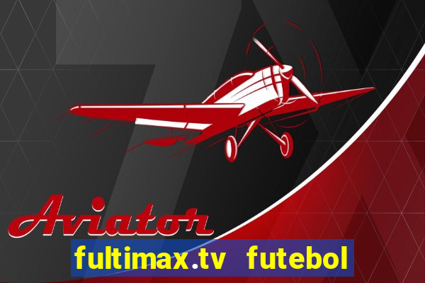 fultimax.tv futebol ao vivo