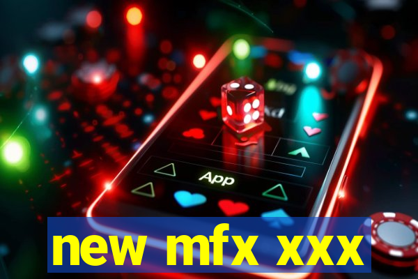 new mfx xxx