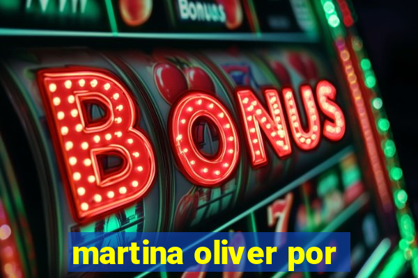 martina oliver por