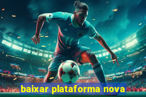 baixar plataforma nova