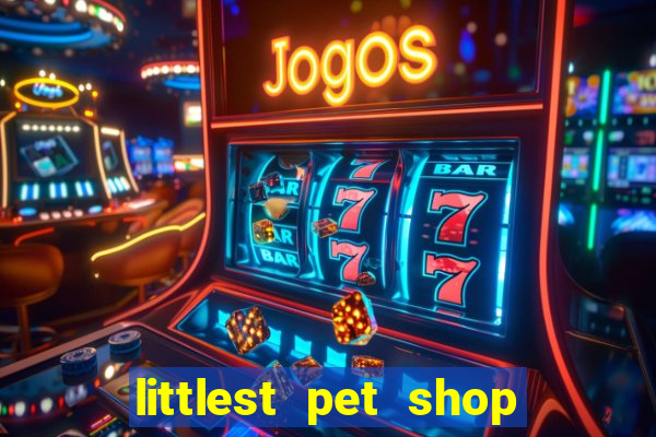 littlest pet shop jogo antigo baixar dinheiro infinito