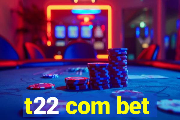 t22 com bet