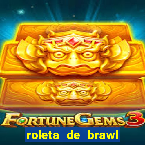 roleta de brawl stars 2024